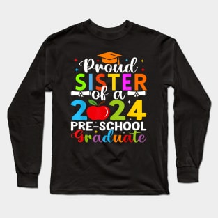 Proud Sister Of 2024 Pre School Graduate Graduation Pre K Long Sleeve T-Shirt
